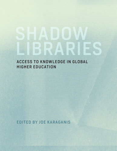 Shadow Libraries: Access to Knowledge in Global Higher Education