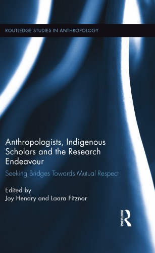 Anthropologists, Indigenous Scholars and the Research Endeavour: Seeking Bridges Towards Mutual Respect