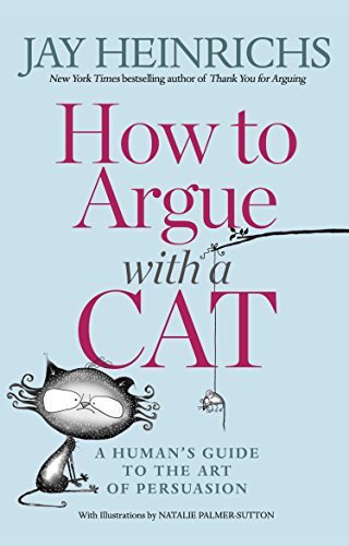 How to Argue With A Cat: A Human’s Guide to the Art of Persuasion