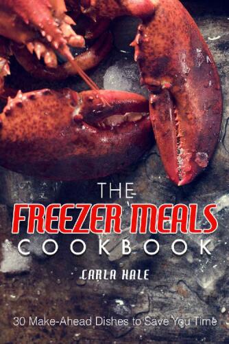 The Freezer Meals Cookbook: 30 Make-Ahead Dishes to Save You Time