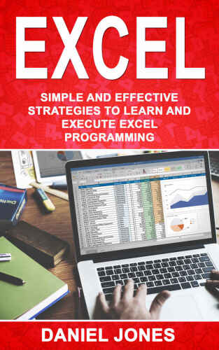 Excel: Simple and Effective Strategies to Learn and Execute Excel Programming (Volume 3)
