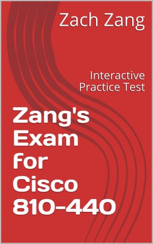 Zang’s Exam for Cisco 810-440: Interactive Practice Test
