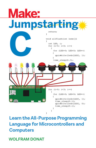 Jumpstarting C: Learn the All-Purpose Programming Language for Microcontrollers and Computers