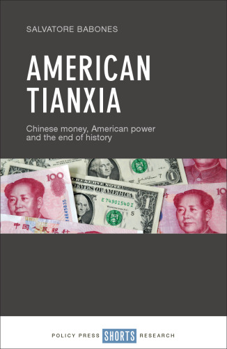 American Tianxia Chinese Money, American Power, and the End of History