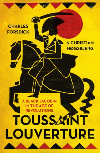 Toussaint Louverture : A Black Jacobin in the Age of Revolutions
