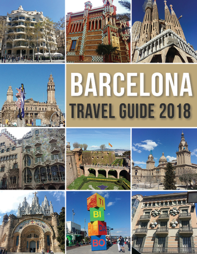 Barcelona Travel Guide 2018: Discover Barcelona, Gaudi’s city, and much more