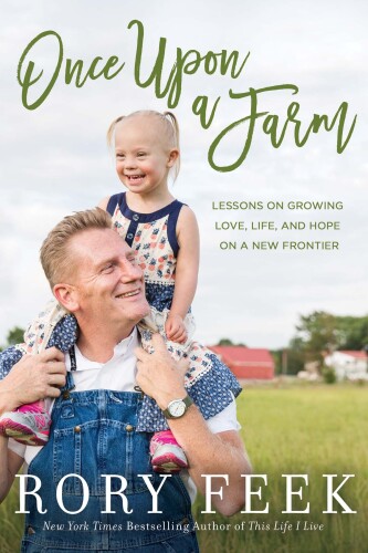 Once Upon a Farm: Lessons on Growing Love, Life, and Hope on a New Frontier