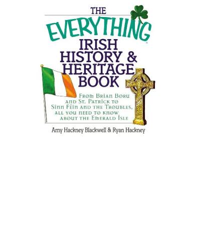 The Everything Irish History & Heritage Book: From Brian Boru and St. Patrick to Sinn Fein and the Troubles, All You Need to Know About the Emerald Isle