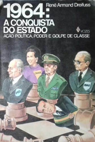 1964: A conquista do Estado: ação política, poder e golpe de classe