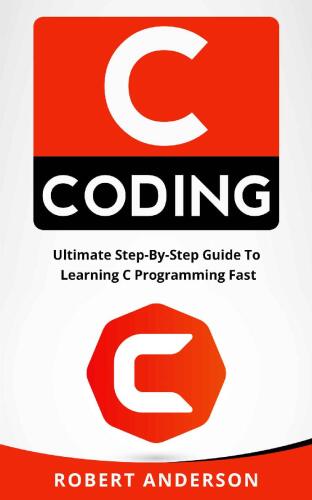 C coding: Ultimate Step-By-Step Guide To Learning C Programming Fast