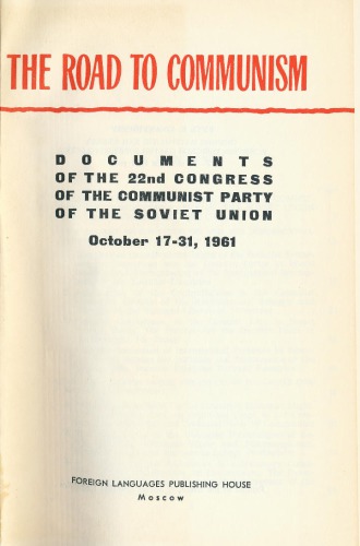The Road to Communism: Documents of the 22nd Congress of the Communist Party of the Soviet Union. October 17-31, 1961