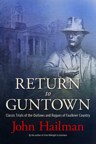 Return to Guntown: Classic Trials of the Outlaws and Rogues of Faulkner Country