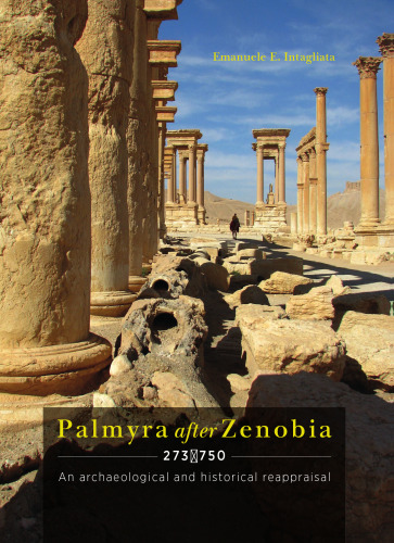 Palmyra after Zenobia AD 273-750: An Archaeological and Historical Reappraisal