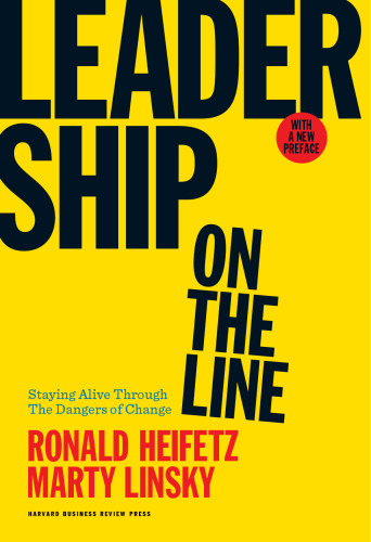 Leadership on the Line, With a New Preface: Staying Alive Through the Dangers of Change
