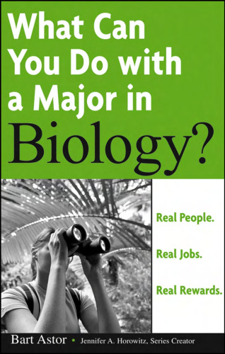 What can you do with a major in biology?: real people, real jobs, real rewards