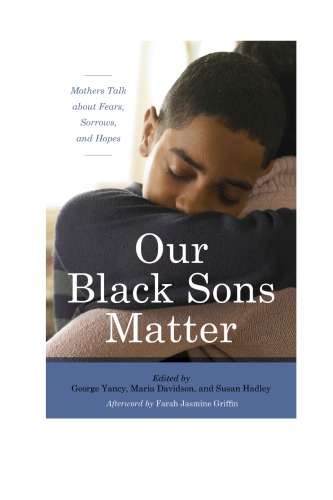 Our Black Sons Matter: Mothers Talk about Fears, Sorrows, and Hopes