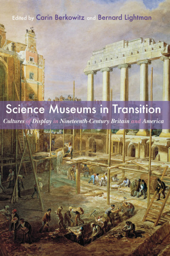 Science Museums in Transition: Cultures of Display in Nineteenth-Century Britain and America