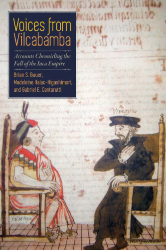 Voices from Vilcabamba: Accounts Chronicling the Fall of the Inca Empire