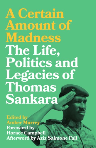 A Certain Amount of Madness: The Life, Politics and Legacies of Thomas Sankara