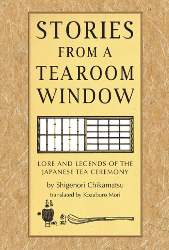 Stories from a Tearoom Window : Lore and Legnds of the Japanese Tea Ceremony.