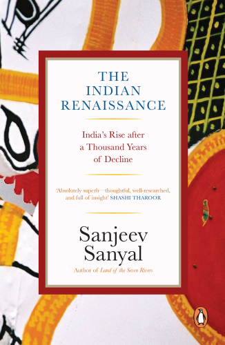 The Indian Renaissance: India’s Rise After A Thousand Years of Decline