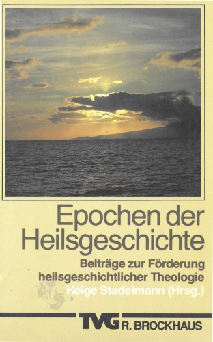 Epochen der Heilsgeschichte. Beiträge zur Förderung heilsgeschichtlicher Theologie