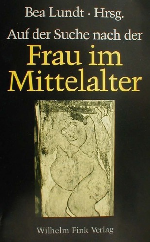 Auf der Suche nach der Frau im Mittelalter: Fragen, Quellen, Antworten