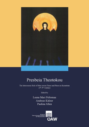 Presbeia Theotokou : the intercessory role of Mary across times and places in Byzantium, 4th-9th century