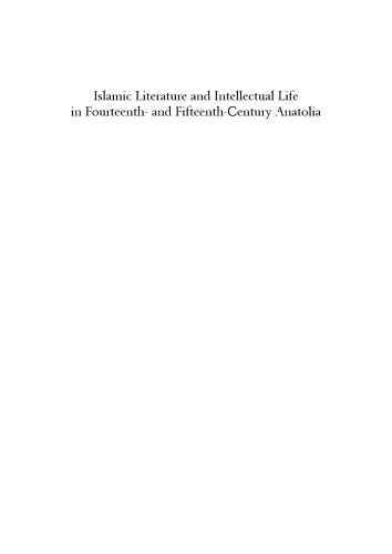 Islamic Literature and Intellectual Life in Fourteenth- and Fifteenth-Century Anatolia