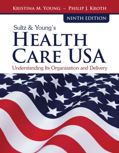 Sultz & Young’s Health Care USA: Understanding Its Organization and Delivery