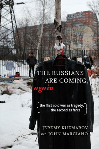 The Russians are coming, again: the first Cold War as tragedy, the second as farce