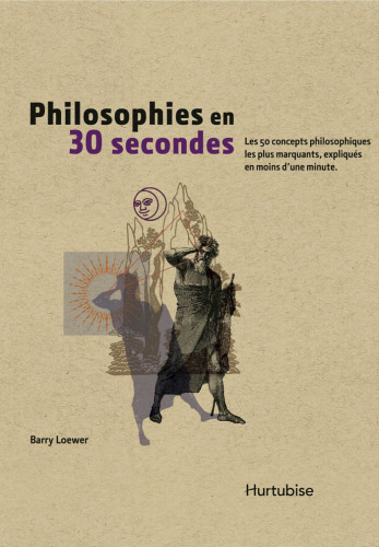 Philosophies en 30 secondes : les 50 concepts philosophiques les plus marquants, expliqués en moins d’une minute