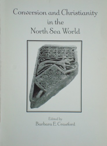 Conversion and Christianity in the North Sea World: The Proceedings of a Day Conference Held on 21st February 1998
