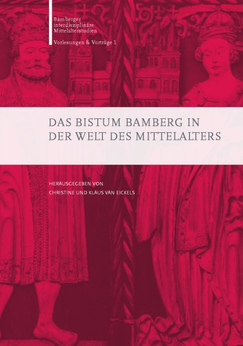 Das Bistum Bamberg in der Welt des Mittelalters: Vorträge der Ringvorlesung des Zentrums für Mittelalterstudien der Otto-Friedrich-Universität Bamberg im Sommersemester 2007