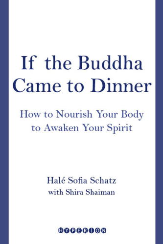If the Buddha Came to Dinner: How to Nourish Your Body to Awaken Your Spirit