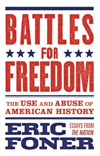 Battles for Freedom: The Use and Abuse of American History