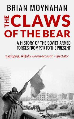 The Claws of the Bear: A History of the Soviet Armed Forces from 1917 To The Present