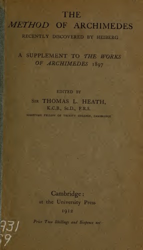 The Method of Archimedes, recently discovered by Heiberg; a supplement to the Works of Archimedes
