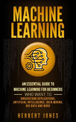 Machine Learning: An Essential Guide to Machine Learning for Beginners
