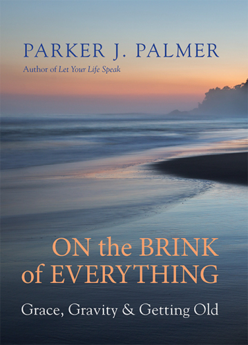 On the Brink of Everything: Grace, Gravity, and Getting Old