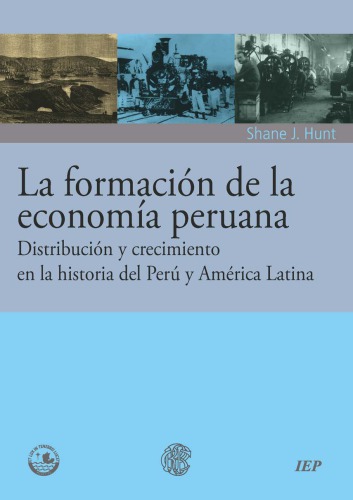La formacion de la economia peruana. Distribucion y crecimiento en la historia del Peru y America Latina