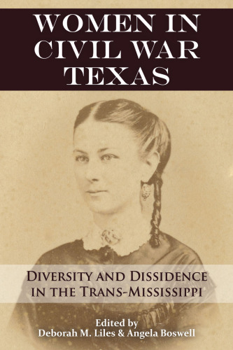 Women in Civil War Texas: Diversity and Dissidence in the Trans-Mississippi