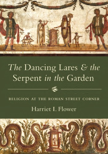 The dancing lares and the serpent in the garden: religion at the Roman street corner