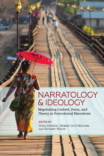 Narratology and Ideology: Negotiating Context, Form, and Theory in Postcolonial Narratives