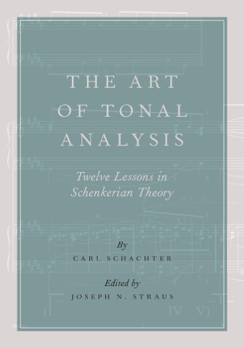 The Art of Tonal Analysis: Twelve Lessons in Schenkerian Theory