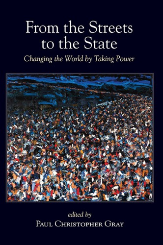 From the Streets to the State: Changing the World by Taking Power