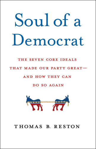 Soul of a Democrat: The Seven Core Ideals That Made Our Party - And Our Country - Great