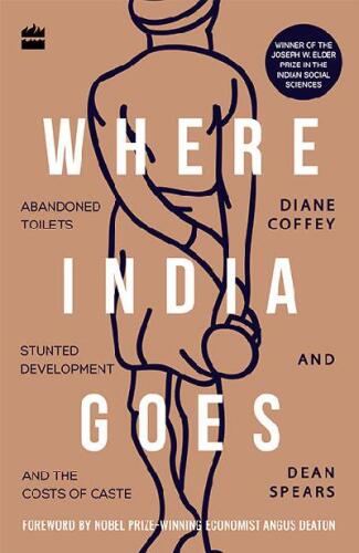 Where India Goes: Abandoned Toilets, Stunted Development and the Costs of Caste
