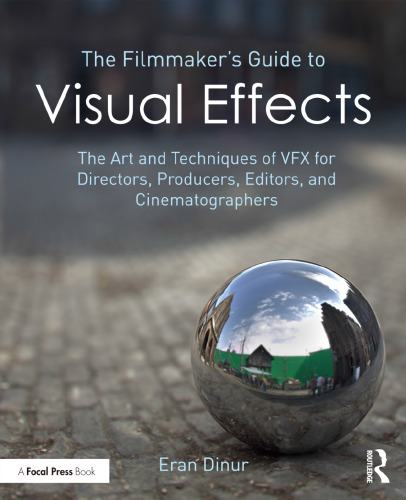 The Filmmaker’s Guide to Visual Effects: The Art and Techniques of VFX for Directors, Producers, Editors and Cinematographers