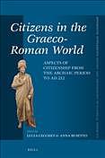 Citizens in the Graeco-Roman world: aspects of citizenship from the archaic period to AD 212